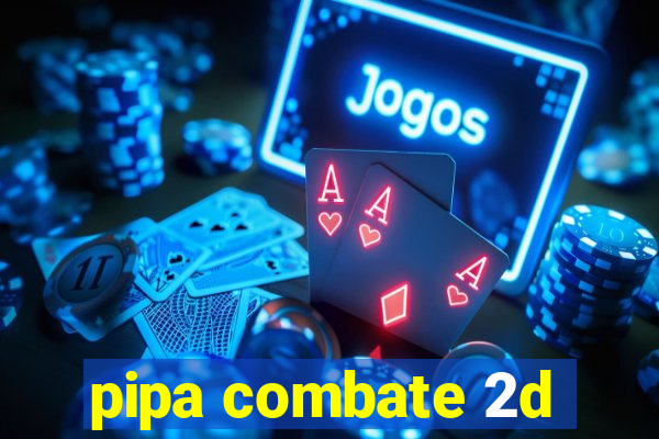 pipa combate 2d